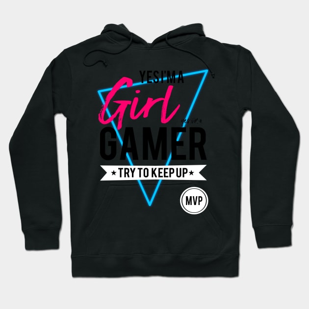 Yes im a girl gamer try to keep up gamers gifts and apparel Hoodie by TSHIRT PLACE